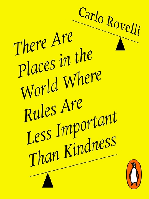 Title details for There Are Places in the World Where Rules Are Less Important Than Kindness by Carlo Rovelli - Available